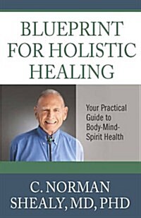 Blueprint for Holistic Healing: Your Practical Guide to Body-Mind-Spirit Health (Paperback)