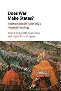 Does War Make States? : Investigations of Charles Tillys Historical Sociology (Hardcover)