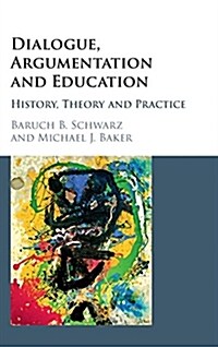 Dialogue, Argumentation and Education : History, Theory and Practice (Hardcover)