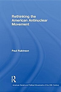 Rethinking the American Antinuclear Movement (Hardcover)