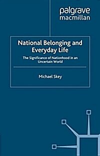 National Belonging and Everyday Life : The Significance of Nationhood in an Uncertain World (Paperback)