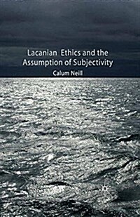 Lacanian Ethics and the Assumption of Subjectivity (Paperback)