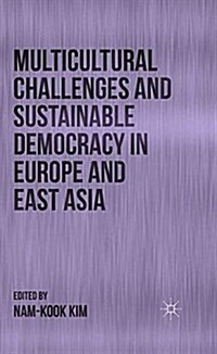 Multicultural Challenges and Sustainable Democracy in Europe and East Asia (Paperback)