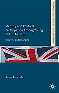 Identity and Political Participation Among Young British Muslims : Believing and Belonging (Paperback)