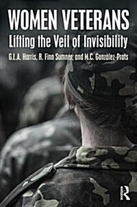 Women Veterans: Lifting the Veil of Invisibility (Hardcover)