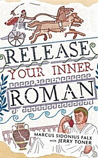 Release Your Inner Roman by Marcus Sidonius Falx (Hardcover)