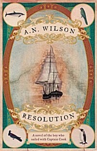 Resolution : A novel of Captain Cooks discovery to Australia, New Zealand and Hawaii, through the eyes of botanist George Forster. (Hardcover, Main)