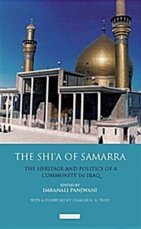 The Shi’a of Samarra : The Heritage and Politics of a Community in Iraq (Paperback)