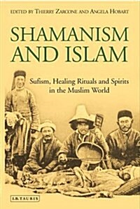 Shamanism and Islam : Sufism, Healing Rituals and Spirits in the Muslim World (Paperback)