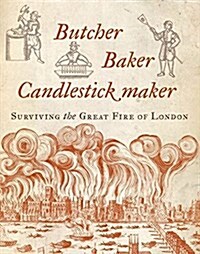 Butcher, Baker, Candlestick Maker : Surviving the Great Fire of London (Paperback)