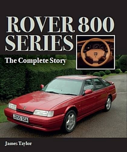 Rover 800 Series : The Complete Story (Hardcover)