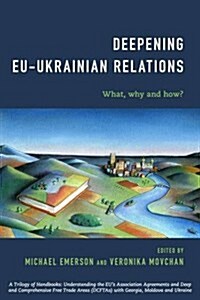 Deepening EU-Ukrainian Relations : What, Why and How? (Paperback)