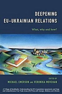 Deepening EU-Ukrainian Relations : What, Why and How? (Hardcover)