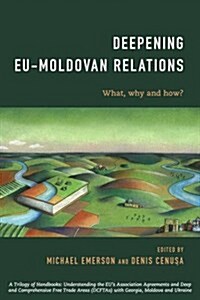 Deepening EU-Moldovan Relations : What, Why and How? (Paperback)