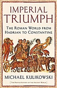 Imperial Triumph : The Roman World from Hadrian to Constantine (AD 138-363) (Hardcover, Main)