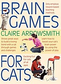 Brain Games for Cats : Shows Fun Ways to Build a Loving Bond with a Cat Through Games and Challenges. Learn How to Stimulate Your Cat by Using the Pow (Paperback)