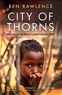 City of Thorns : Nine Lives in the World’s Largest Refugee Camp (Paperback)