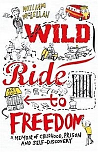 Wild Ride to Freedom : A Memoir of Childhood, Prison and Self-Discovery (Paperback)