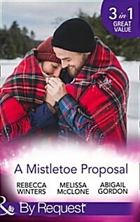 A Mistletoe Proposal : Marry Me Under the Mistletoe / a Little Bit of Holiday Magic / Christmas Magic in Heatherdale (Paperback)