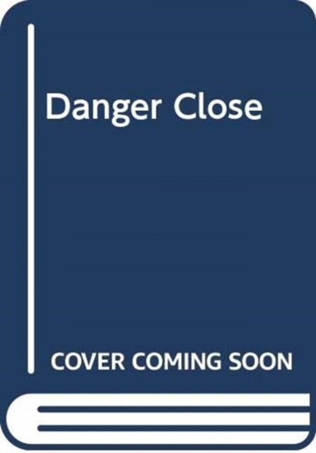 DANGER CLOSE (Hardcover)