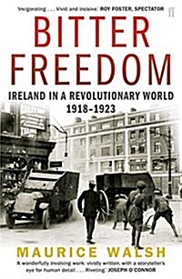 Bitter Freedom : Ireland In A Revolutionary World 1918–1923 (Paperback, Main)