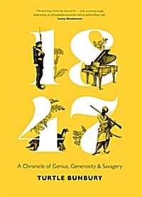 1847: A Chronicle of Genius, Generosity and Savagery (Hardcover)
