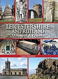 Leicestershire and Rutland Unusual & Quirky (Hardcover)