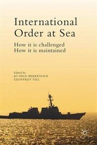 International order at sea : how it is challenged, how it is maintained