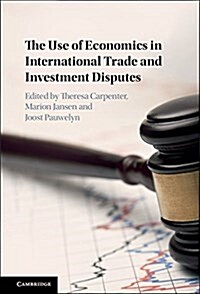 The Use of Economics in International Trade and Investment Disputes (Hardcover)