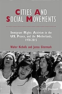 Cities and Social Movements: Immigrant Rights Activism in the Us, France, and the Netherlands, 1970-2015 (Hardcover)