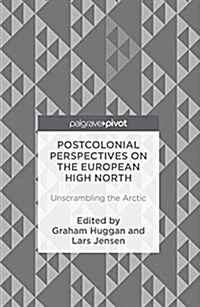Postcolonial Perspectives on the European High North : Unscrambling the Arctic (Hardcover, 1st ed. 2016)