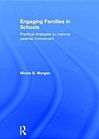 Engaging Families in Schools : Practical Strategies to Improve Parental Involvement (Hardcover)