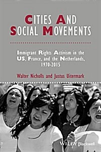 Cities and Social Movements : Immigrant Rights Activism in the US, France, and the Netherlands, 1970-2015 (Paperback)