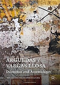 Arguedas / Vargas Llosa : Dilemmas and Assemblages (Hardcover, 1st ed. 2016)