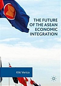 The Future of the ASEAN Economic Integration (Hardcover, 1st ed. 2016)