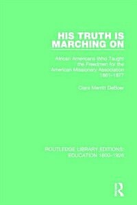 His Truth is Marching on : African Americans Who Taught the Freedmen for the American Missionary Association, 1861-1877 (Hardcover)