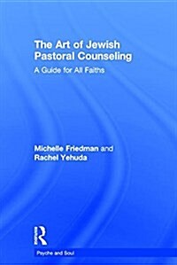 The Art of Jewish Pastoral Counseling : A Guide for All Faiths (Hardcover)