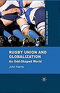 Rugby Union and Globalization : An Odd-Shaped World (Paperback)