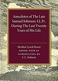 Anecdotes of the Late Samuel Johnson : During the Last Twenty Years of His Life (Paperback)