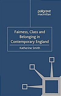Fairness, Class and Belonging in Contemporary England (Paperback)