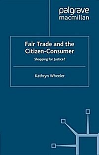 Fair Trade and the Citizen-Consumer : Shopping for Justice? (Paperback)
