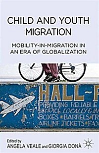 Child and Youth Migration : Mobility-in-Migration in an Era of Globalization (Paperback)