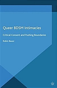 Queer BDSM Intimacies : Critical Consent and Pushing Boundaries (Paperback)