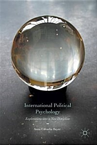 International Political Psychology : Explorations into a New Discipline (Hardcover, 1st ed. 2017)