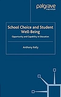 School Choice and Student Well-Being : Opportunity and Capability in Education (Paperback)