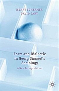 Form and Dialectic in Georg Simmels Sociology : A New Interpretation (Paperback)