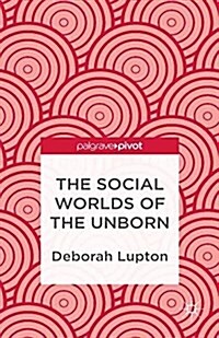 The Social Worlds of the Unborn (Paperback)