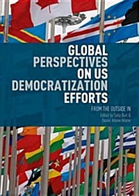 Global Perspectives on US Democratization Efforts : From the Outside In (Hardcover, 1st ed. 2016)