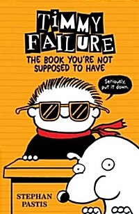 Timmy Failure: The Book Youre Not Supposed to Have (Hardcover)