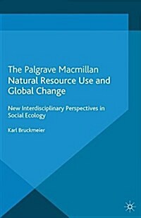 Natural Resource Use and Global Change : New Interdisciplinary Perspectives in Social Ecology (Paperback)